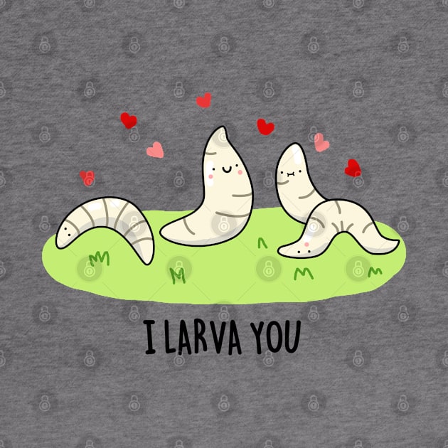 I Larva You Cute Larva Pun. by punnybone